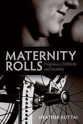 Maternity Rolls : Pregnancy, Childbirth and Disability