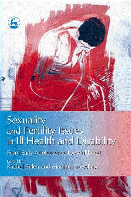 Sexuality and Fertility Issues in Ill Health and Disability: From Early Adolescence to Adulthood